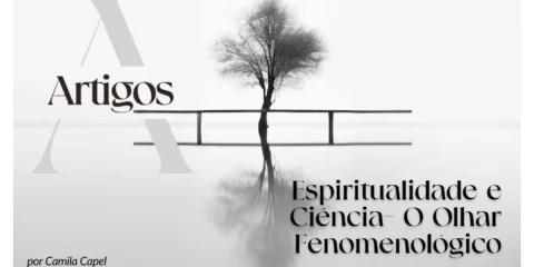 Imagem do post: Pilares- Espiritualidade e Ciência- O Olhar Fenomenológico